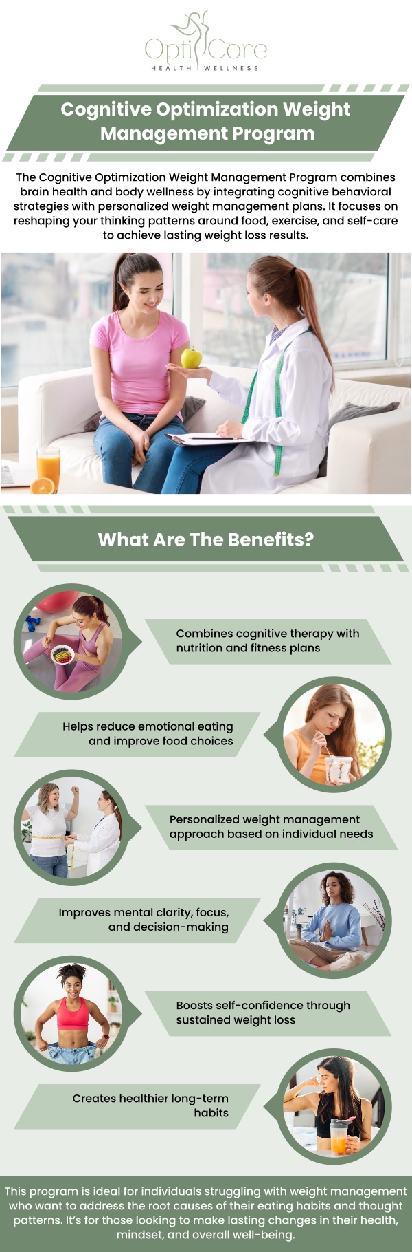 The Cognitive Optimization Weight Management Program at OptiCore Health & Wellness combines personalized strategies to improve both mental and physical well-being. By focusing on cognitive techniques alongside nutrition and lifestyle changes, this program helps clients achieve sustainable weight loss while enhancing overall mental clarity and emotional health. For more information, contact us or request an appointment online. We are conveniently located at 6640 Wilkinson Blvd, Suite 450, Belmont, NC 28012.